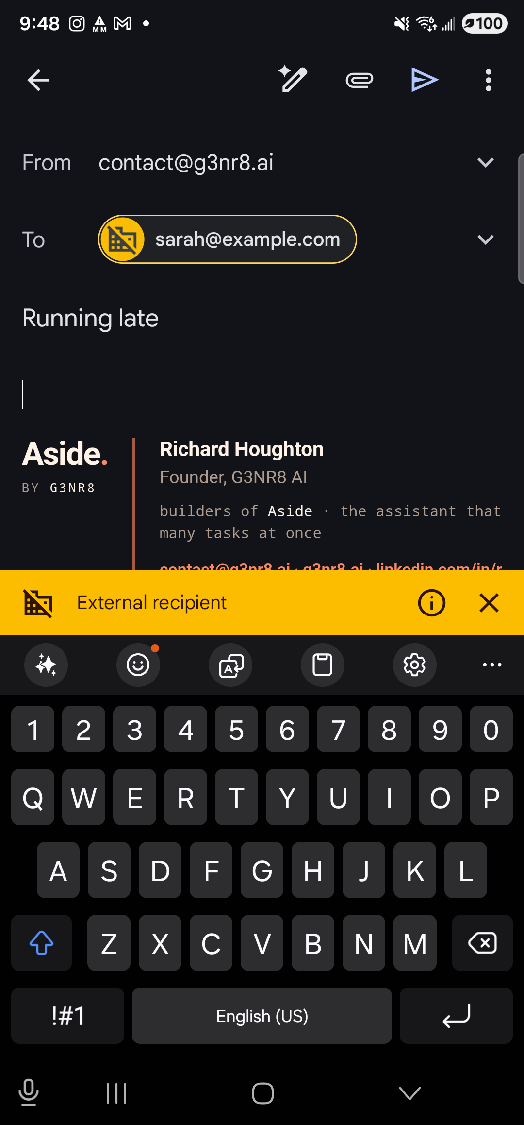 The Gmail compose screen full-screen on the Samsung Galaxy S23 Ultra in dark mode. At the top: a back arrow on the left, edit and attachment icons, a paper-airplane send icon, and an overflow menu. Below: a ‘From’ row showing ‘contact@g3nr8.ai’; a ‘To’ row reading ‘sarah@example.com’ with an inline yellow ‘External recipient’ warning chip; a ‘Subject’ row reading ‘Running late’. The body area shows the user’s default Gmail signature card (an Aside red-dot logo with founder details for Richard Houghton) in place of a typed message — the body the SENDTO mailto: intent supplied is appended below the signature off-screen. The Gboard keyboard is up at the bottom of the screen. The email has not been sent.