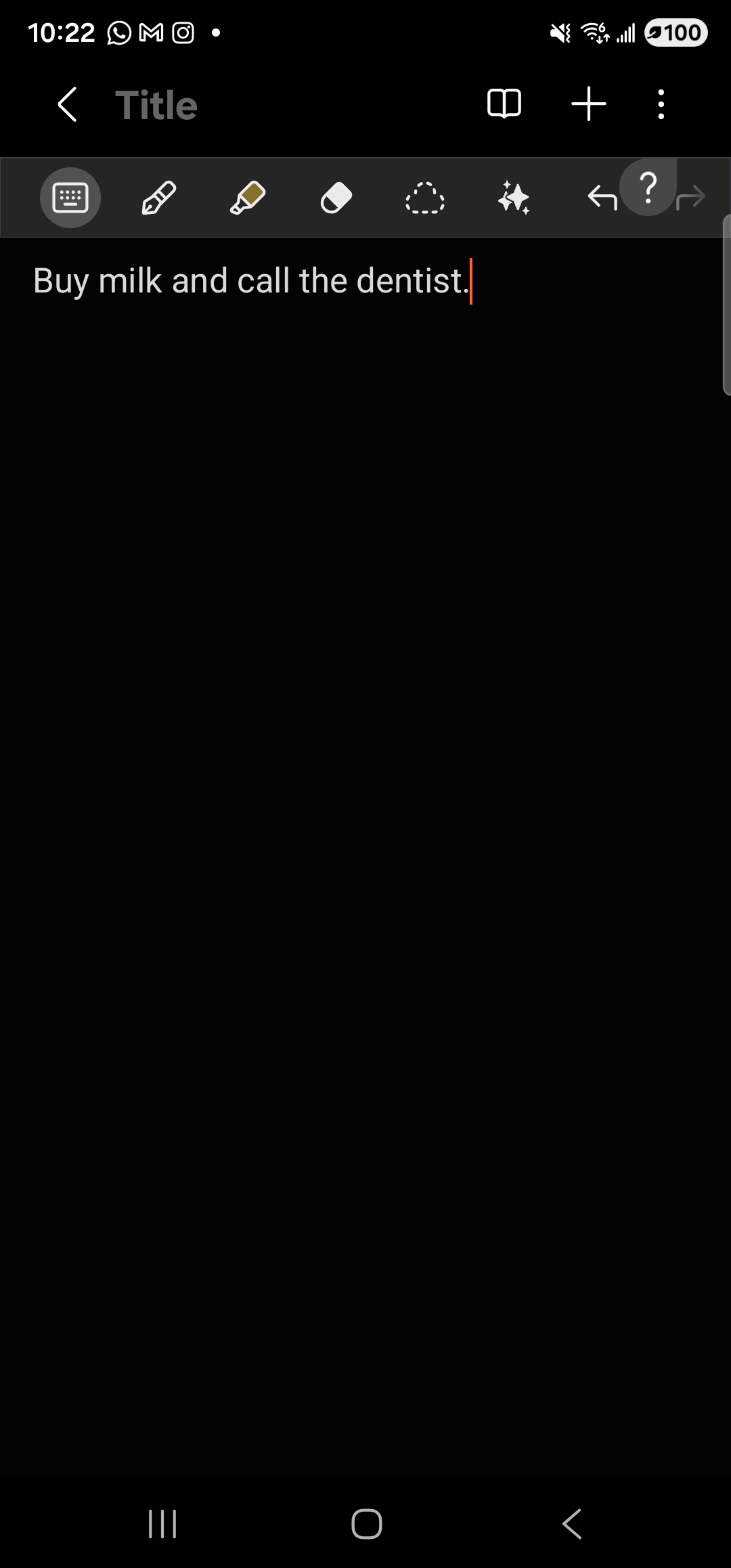 Samsung Notes full-screen on the Galaxy S23 Ultra in dark mode. Top header: a left-pointing back arrow, an empty placeholder title reading ‘Title’ in greyed-out type, and on the right an open-book reader-mode icon, a ‘+’ insert button, and a three-dot overflow menu. Below the header, the editor toolbar runs across the screen with a keyboard icon (selected, in a circular highlight), a pen, a yellow marker, an eraser, a dashed-circle lasso, a sparkle (AI) icon, an undo arrow, a question-mark help icon (highlighted), and a faint redo arrow on the right. The body area shows the line ‘Buy milk and call the dentist.’ with a thin orange text-cursor at the end. The rest of the page is empty. The note has not been saved.