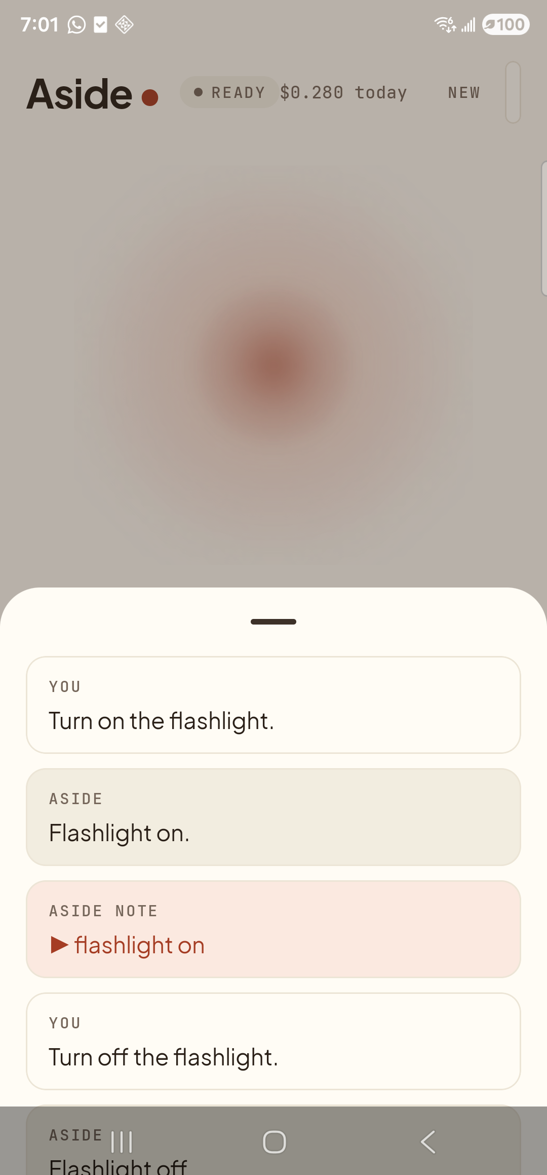 The Aside main screen showing the chat history bottom sheet now extended with a fourth entry. The status pill reads ‘● READY’; the cost counter has climbed to ‘$0.280 today’. From top to bottom inside the sheet: ‘YOU — Turn on the flashlight.’, ‘ASIDE — Flashlight on.’, ‘ASIDE NOTE — ▶ flashlight on’, ‘YOU — Turn off the flashlight.’, and the beginning of a new ‘ASIDE — Flashlight off’ entry just visible at the bottom of the sheet.
